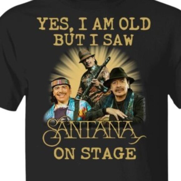 Yes I Am Old But I Saw Santana Live On Stage Rock Legend Concert T-Shirt 73 - Picture 2 of 5